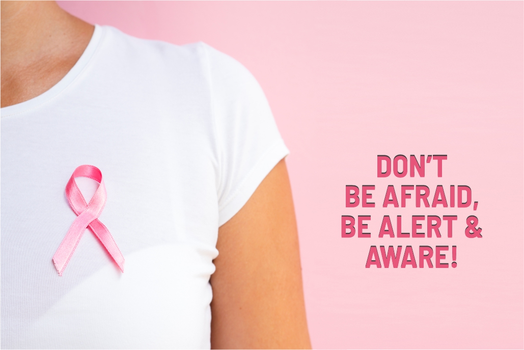 Don't be afraid, be alert - breast cancer