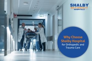 Why Choose Shalby Hospital for Orthopedic and Trauma Care