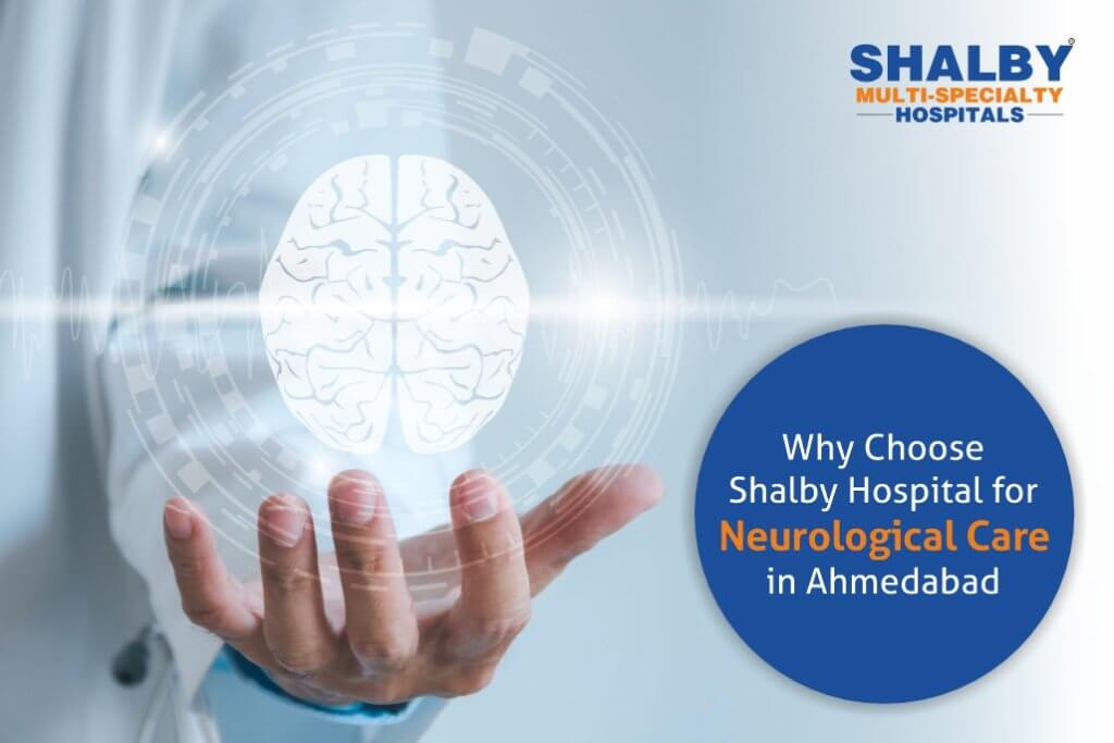 Why Choose Shalby Hospital for Neurological Care in Ahmedabad