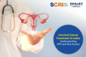 Cervical Cancer Treatment in India: Understanding HPV and Risk Factors