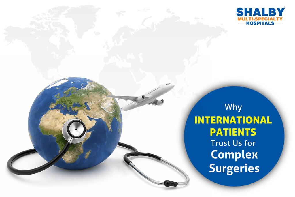 Why International Patients Trust Shalby Hospitals for Complex Surgeries