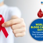 World Blood Cancer Day: The Importance of Early Screening for Blood Cancer