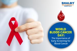 World Blood Cancer Day: The Importance of Early Screening for Blood Cancer