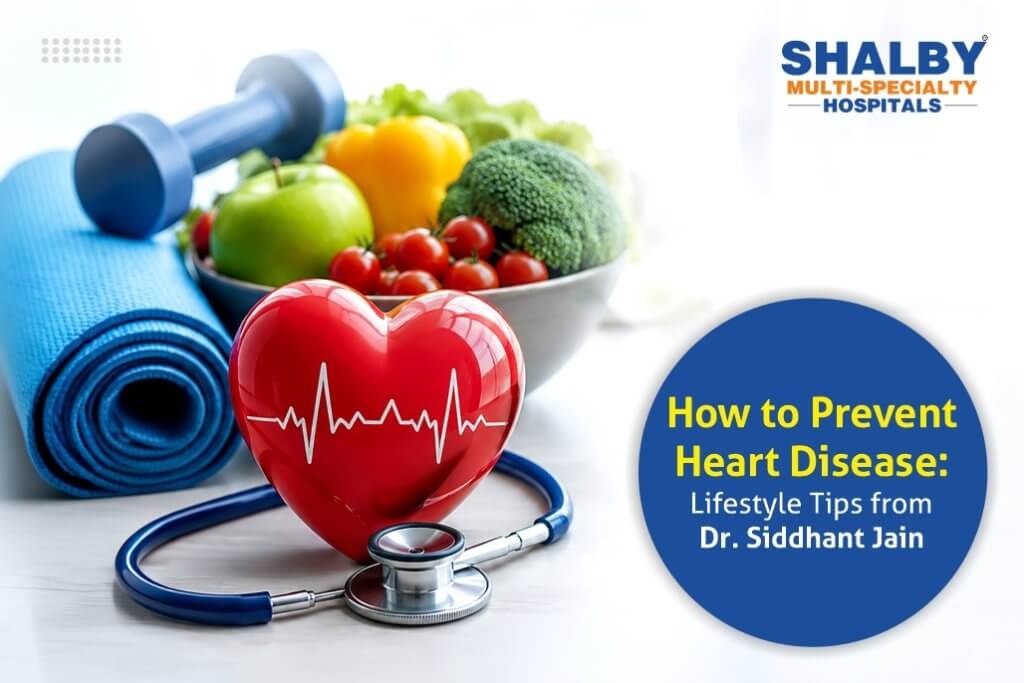 How to Prevent Heart Disease Lifestyle Tips from Dr. Siddhant Jain
