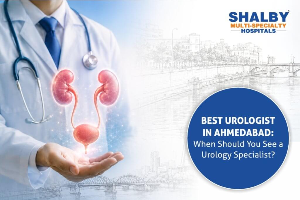 Best Urologist in Ahmedabad_ When Should You See a Urology Specialist
